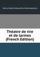 Theatre de rire et de larmes (French Edition), Henry Hubert Alexandre Kistemaeckers 