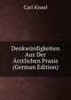 Denkwurdigkeiten Aus Der Arztlichen Praxis (German Edition), Carl Kissel 