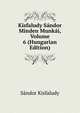 Kisfaludy Sandor Minden Munkai, Volume 6 (Hungarian Edition), Sandor Kisfaludy 
