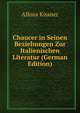 Chaucer in Seinen Beziehungen Zur Italienischen Literatur (German Edition), Alfons Kissner 