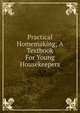 Practical Homemaking; A Textbook For Young Housekeepers, 