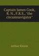 Captain James Cook, R. N., F.R.S., "the circumnavigator", Arthur Kitson 