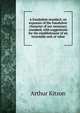 A fraudulent standard; an exposure of the fraudulent character of our monetary standard, with suggestions for the establishment of an invariable unit of value, Arthur Kitson 