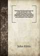 Palestine from the patriarchal age to the present time: with introductory chapters on the geography and the natural history of the country, and on the customs and institutions of the Hebrews, John Kitto 