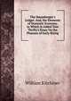 The Housekeeper's Ledger. And, the Elements of Domestic Economy. to Which Is Added Tom Thrifty's Essay On the Pleasure of Early Rising, William Kitchiner 
