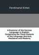 A Grammar of the Kannaa Language in English: Comprising the Three Dialects of the Language (Ancient, Medi?val and Modern), Ferdinand Kittel 