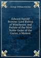 Edward Harold Browne: Lord Bishop of Winchester and Prelate of the Most Noble Order of the Garter, a Memoir, George William Kitchin 