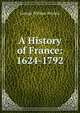 A History of France: 1624-1792, George William Kitchin 