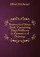 Geometrical Note-Book: Containing Easy Problems in Geometrical Drawing ., Elliott Kitchener 