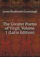 The Greater Poems of Virgil, Volume 1 (Latin Edition), James Bradstreet Greenough 
