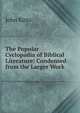 The Popular Cyclopadia of Biblical Literature: Condensed from the Larger Work, John Kitto 