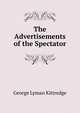 The Advertisements of the Spectator, Kittredge George Lyman 