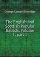 The English and Scottish Popular Ballads, Volume 1, part 1, Kittredge George Lyman 