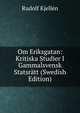 Om Eriksgatan: Kritiska Studier I Gammalsvensk Statsratt (Swedish Edition), Rudolf Kjellen 