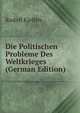 Die Politischen Probleme Des Weltkrieges (German Edition), Rudolf Kjellen 
