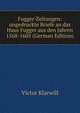 Fugger-Zeitungen: ungedruckte Briefe an das Haus Fugger aus den Jahren 1568-1605 (German Edition), Victor Klarwill 