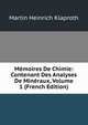 Memoires De Chimie: Contenant Des Analyses De Mineraux, Volume 1 (French Edition), Martin Heinrich Klaproth 