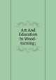 Art And Education In Wood-turning;, 