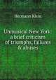 Unmusical New York: a brief criticism of triumphs, failures & abuses, Hermann Klein 