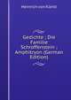 Gedichte ; Die Familie Schroffenstein ; Amphitryon (German Edition), Heinrich von Kleist 