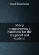 Sheep management; a handbook for the shepherd and student, Frank Kleinheinz 