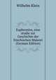 Euphronios, eine studie zur Geschichte der friechischen Malerei (German Edition), Wilhelm Klein 