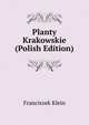 Planty Krakowskie (Polish Edition), Franciszek Klein 