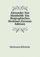 Alexander Von Humboldt: Ein Biographisches Denkmal (German Edition), Hermann Klencke 