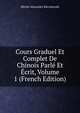 Cours Graduel Et Complet De Chinois Parle Et Ecrit, Volume 1 (French Edition), Michel Alexandre Kleczkowski 