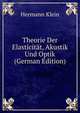 Theorie Der Elasticitat, Akustik Und Optik (German Edition), Hermann Klein 