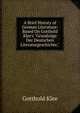 A Brief History of German Literature: Based On Gotthold Klee's "Grundz?ge Der Deutschen Literaturgeschichte,", Gotthold Klee 