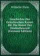 Geschichte Der Griechischen Kunst: Bd. Die Kunst Der Diadochenzeit (German Edition), Wilhelm Klein 