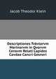 Descriptiones Tvbvlorvm Marinorvm in Qvorvm Censvm Relati Lapides Cavdae Cancri Gesneri, Jacob Theodor Klein 