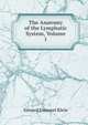 The Anatomy of the Lymphatic System, Volume 1, Edward Emanuel Klein 