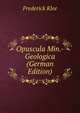Opuscula Min.-Geologica (German Edition), Frederick Klee 