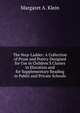The Step-Ladder: A Collection of Prose and Poetry Designed for Use in Children'S Classes in Elocution and for Supplementary Reading in Public and Private Schools, Margaret A. Klein 