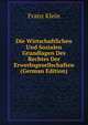 Die Wirtschaftlichen Und Sozialen Grundlagen Des Rechtes Der Erwerbsgesellschaften (German Edition), Franz Klein 