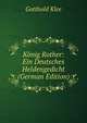 Konig Rother: Ein Deutsches Heldengedicht (German Edition), Gotthold Klee 