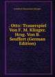. Otto: Trauerspiel Von F. M. Klinger. Hrsg. Von B. Seuffert (German Edition), Friedrich Maximilian Klinger 