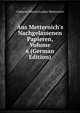 Aus Metternich's Nachgelassenen Papieren, Volume 6 (German Edition), Clemens Wenzel Lothar Metternich 