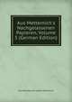 Aus Metternich's Nachgelassenen Papieren, Volume 5 (German Edition), Clemens Wenzel Lothar Metternich 