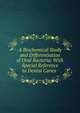 A Biochemical Study and Differentiation of Oral Bacteria: With Special Reference to Dental Caries ., 