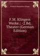 F.M. Klingers Werke.: -2.Bd. Theater (German Edition), Friedrich Maximilian Klinger 