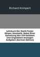 Lehrbuch Der Statik Fester Korper, Geostatik: Nebst Einer Sammlung Von 359 Gelosten Und Ungelosten Analogen Aufgaben (German Edition), Richard Klimpert 