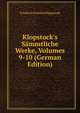 Klopstock's S?mmtliche Werke, Volumes 9-10 (German Edition), Friedrich Gottlieb Klopstock 