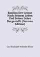 Basilius Der Grosse Nach Seinem Leben Und Seiner Lehre Dargestellt (German Edition), Carl Rudolph Wilhelm Klose 