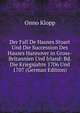Der Fall De Hauses Stuart Und Die Succession Des Hauses Hannover in Gross-Britannien Und Irland: Bd. Die Kriegsjahre 1706 Und 1707 (German Edition), Onno Klopp 
