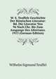 W. S. Teuffels Geschichte Der Romischen Literatur: Bd. Die Literatur Von 96 Nach Chr. Bis Zum Ausgange Des Altertums. 1913 (German Edition), Wilhelm Sigmund Teuffel 