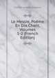 Le Messie, Poeme En Dix Chant, Volumes 1-2 (French Edition), Friedrich Gottlieb Klopstock 