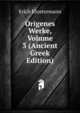Origenes Werke, Volume 3 (Ancient Greek Edition), Erich Klostermann 